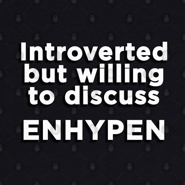 Introverted but willing to discuss ENHYPEN text engene | Morcaworks by Oricca